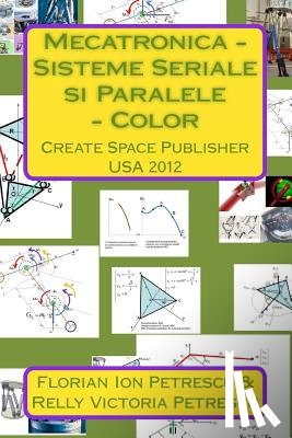 Petrescu, Florian Ion - Mecatronica - Sisteme Seriale si Paralele - Color: Create Space Publisher 2012