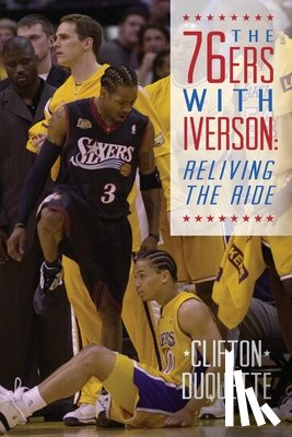 DuQuette, Clifton - The 76ers with Iverson: Reliving the Ride