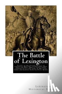 Lexington Historical Society - The Battle of Lexington: Fought in and around the City of Lexington, Missouri, on September 18th, 19th and 20th, 1861, by forces under command