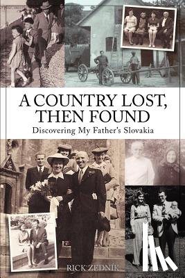 Zednik, Rick - A Country Lost, Then Found: Discovering My Father's Slovakia