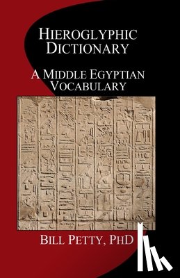Petty, Bill - Hieroglyphic Dictionary: A Vocabulary of the Middle Egyptian Language