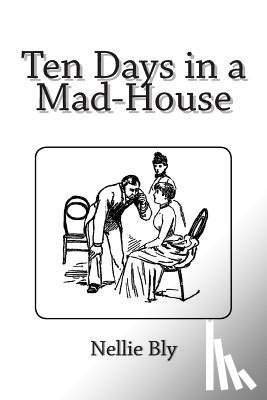 Bly, Nellie - Ten Days in a Mad-House