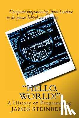 Steinberg, James - "Hello, World!": The History of Programming