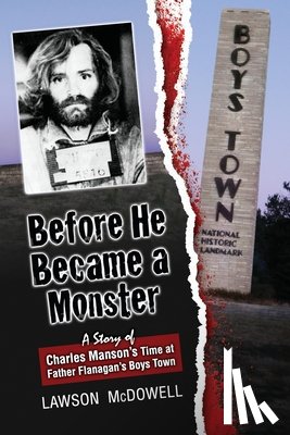 Dinkel, Kathy - Before He Became a Monster: A Story of Charles Manson's Time at Father Flanagan's Boys Town