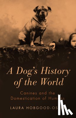 Hobgood-Oster, Laura - A Dog's History of the World