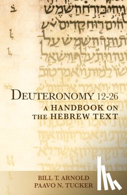 Arnold, Bill T., Tucker, Paavo N. - Deuteronomy 12-26
