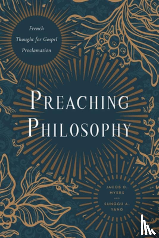 Myers, Jacob D. - Preaching Philosophy: French Thought for Gospel Proclamation