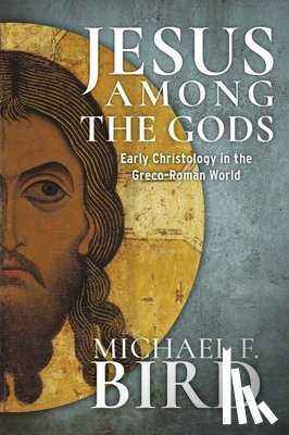 Bird, Michael F. - Jesus Among the Gods