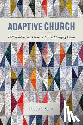 Benac, Dustin D. - Adaptive Church: Collaboration and Community in a Changing World