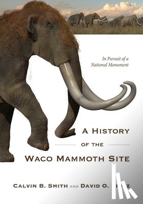 Smith, Calvin B., Lintz, David O. - A History of the Waco Mammoth Site