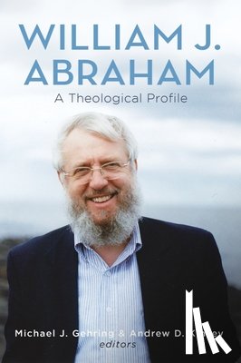 Gehring, Michael J. - William J. Abraham: A Theological Profile