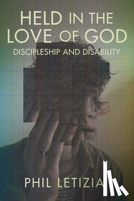 Letizia, Phil - Held in the Love of God: Discipleship and Disability