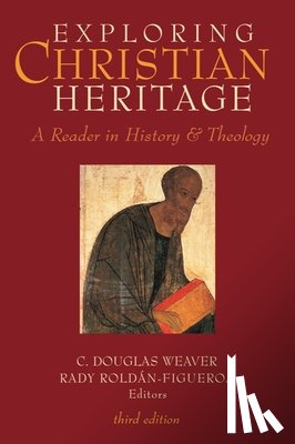 Weaver, C. Douglas - Exploring Christian Heritage: A Reader in History and Theology (Third Edition)