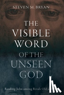 Bryan, Steven M. - The Visible Word of the Unseen God
