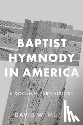 Music, David W. - Baptist Hymnody in America: A Documentary History