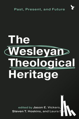 Vickers, Jason E. - The Wesleyan Theological Heritage: Past, Present, and Future