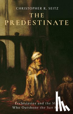 Seitz, Christopher R. - The Predestinate