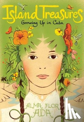 Ada, Alma Flor - Island Treasures: Growing Up in Cuba