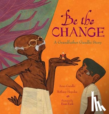 Gandhi, Arun - Be the Change: A Grandfather Gandhi Story