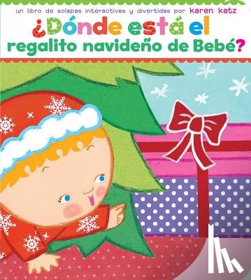 Katz, Karen - ¿Dónde Está El Regalito Navideño de Bebé? (Where Is Baby's Christmas Present?)