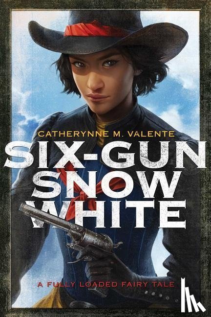Valente, Catherynne M. - Six-Gun Snow White