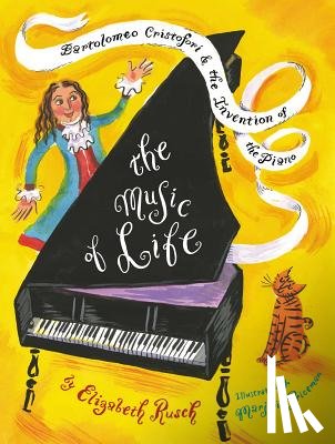Rusch, Elizabeth - The Music of Life: Bartolomeo Cristofori & the Invention of the Piano