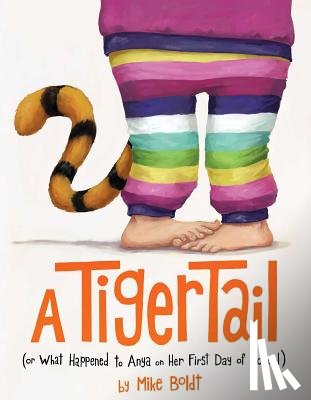 Boldt, Mike - A Tiger Tail: (Or What Happened to Anya on Her First Day of School)