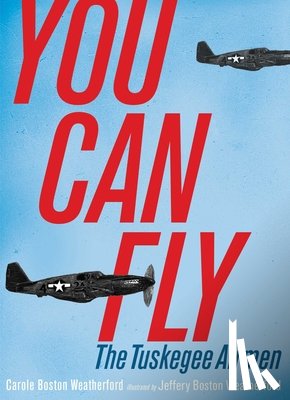 Weatherford, Carole Boston - You Can Fly: The Tuskegee Airmen