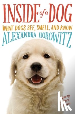Horowitz, Alexandra - Inside of a Dog: What Dogs See, Smell, and Know