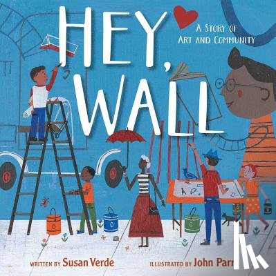 Verde, Susan - Hey, Wall: A Story of Art and Community