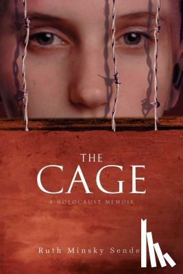 Sender, Ruth Minsky - The Cage: A Holocaust Memoir