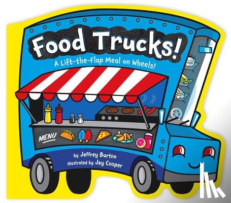 Burton, Jeffrey - Food Trucks!: A Lift-The-Flap Meal on Wheels!