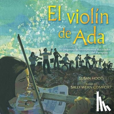 Hood, Susan - El Violín de ADA (Ada's Violin): La Historia de la Orquesta de Instrumentos Reciclados del Paraguay