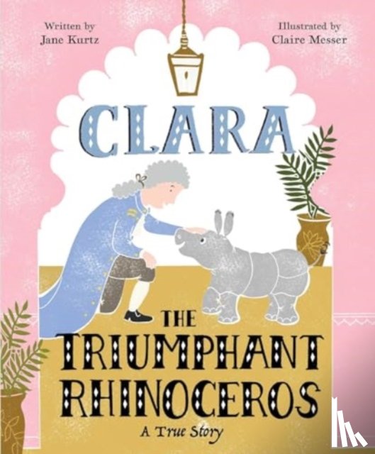 Kurtz, Jane - Clara the Triumphant Rhinoceros