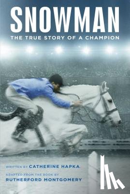 Hapka, Catherine - Snowman: The True Story of a Champion