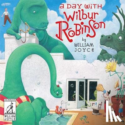 Joyce, William - A Day with Wilbur Robinson