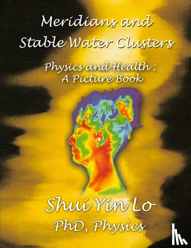 Lo PhD, Shui Yin - Meridians and Stable Water Clusters