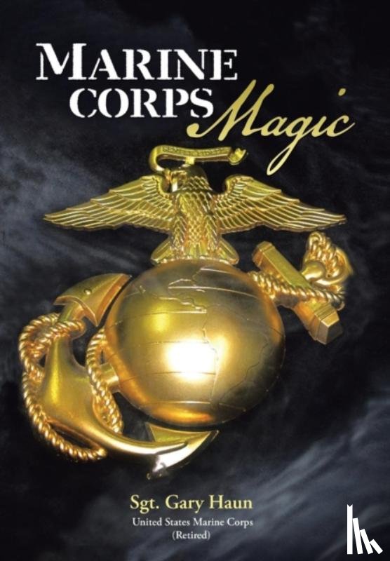 Haun (USMC, Retired) Sgt. Gary - Marine Corps Magic