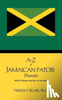 Blair Ph.D., Teresa P. - A-Z of Jamaican Patois (Patwah)