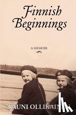 Ollikainen, Rauni I. - Finnish Beginnings: Memoir - A Childhood in Finland