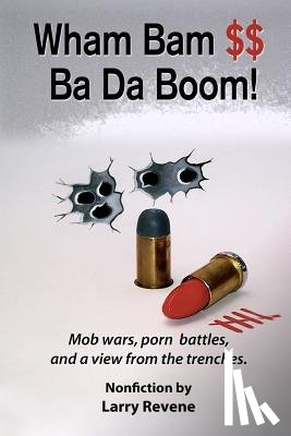 Hurst, Benson - Wham Bam $$ Ba Da Boom!: Mob Wars, Porn Battles and a View from the Trenches.