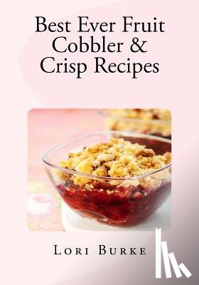 Burke, Lori - Best Ever Fruit Cobbler & Crisp Recipes