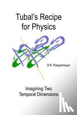 Poeppelmeyer, D. R. - Tubal's Recipe for Physics: Imagining Two Temporal Dimensions