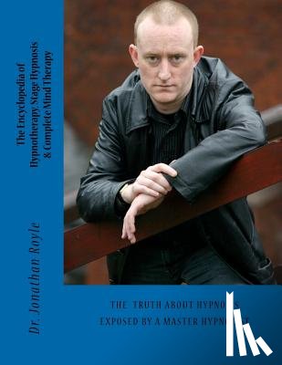 Royle, Jonathan - The Encyclopedia of Hypnotherapy, Stage Hypnosis & Complete Mind Therapy