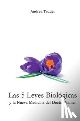 Taddei, Andrea - Las 5 Leyes Biologicas y la Nueva Medicina del Doctor Hamer