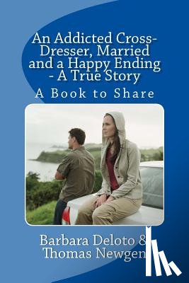 Newgen, Thomas - An Addicted Cross-Dresser, Married and a Happy Ending - A True Story: A Book to Share