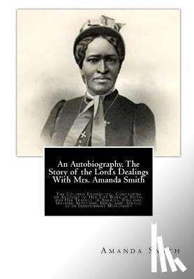 Thoburn, Bishop - An Autobiography. The Story of the Lord's Dealings With Mrs. Amanda Smith: The Colored Evangelist; Containing an Account of Her Life Work of Faith, an