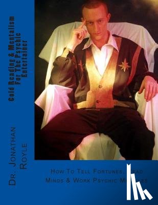 Royle, Jonathan - Cold Reading & Mentalism For The Psychic Entertainer: How To Tell Fortunes, Read Minds & Work Psychic Miracles