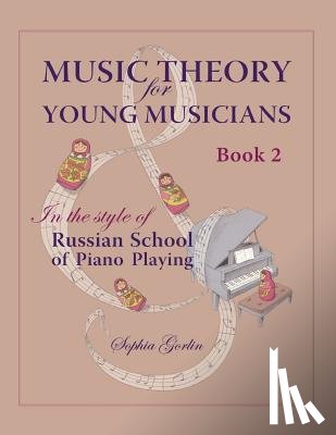 Gorlin, Sophia - Music Theory for Young Musicians: in the style of Russian School of Piano Playing, Book 1B