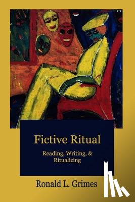 Grimes, Ronald L. - Fictive Ritual: Reading, Writing, & Ritualizing